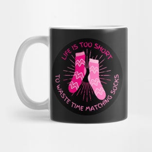 Life is Too Short to Waste Time Matching Socks Mug